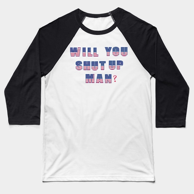 Will You Shut Up Man? Baseball T-Shirt by ARBEEN Art